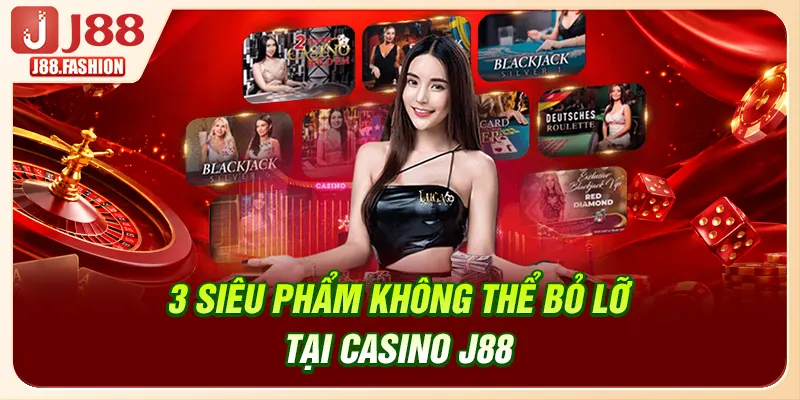 3 siêu phẩm không thể bỏ lỡ tại casino J88