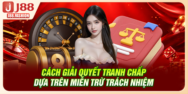 Cách giải quyết tranh chấp dựa trên miễn trừ trách nhiệm