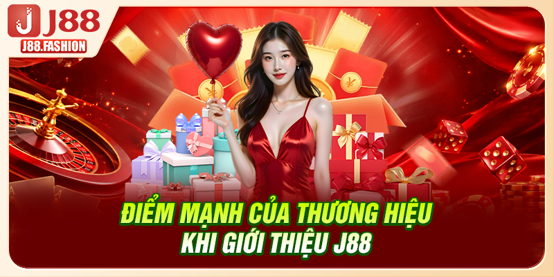 Điểm mạnh của thương hiệu khi giới thiệu J88
