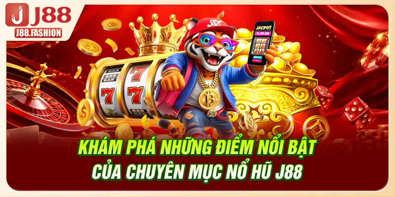 Khám phá những điểm nổi bật của chuyên mục nổ hũ J88