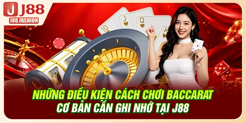 Những điều kiện cách chơi Baccarat cơ bản cần ghi nhớ tại J88
